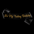 It's My F*cking Birthday Satin Sash – Black or White with Gold Glitter Text